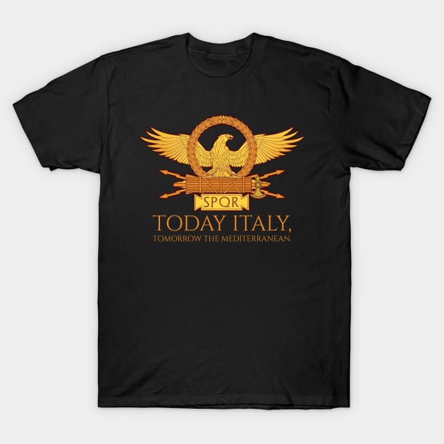 Ancient Rome SPQR - Today Italy, Tomorrow The Mediterranean T-Shirt by Styr Designs